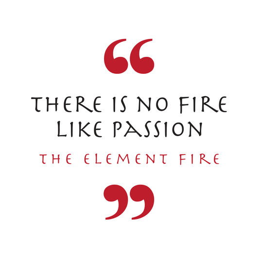 There Is No Fire Like Passion — Fire Element (Element Symbol)