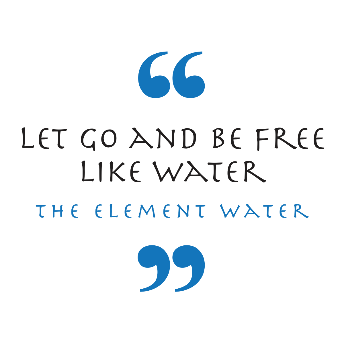 Let Go And Be Free Like Water — Water Element (Element Symbol)